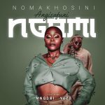 Nomakhosini - Angisafuni Ngami (Preview)